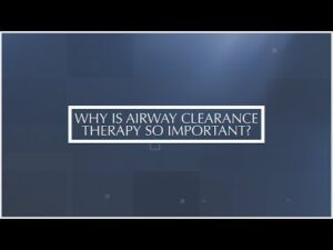 Why is Airway Clearance Therapy so Important