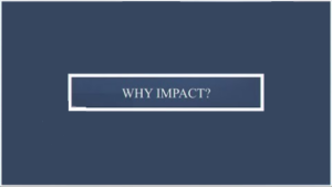 why impact - push this button to watch the video WHY Impact